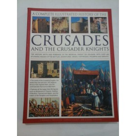  A  COMPLETE  ILLUSTRATED  HISTORY  OF  THE  CRUSADES  AND THE  CRUSADER  KNIGHTS  -  CHARLES PHILLIPS  consultant  CRAIG  TAYLOR